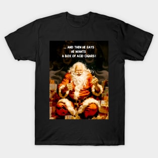 Puff Sumo: Santa Reacting to a Cigar Request for Flavor Infused Acid Cigars  on a Dark Background T-Shirt